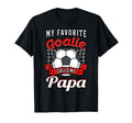 My Favorite Goalie Calls Me Papa T-Shirt - Casual Everyday Wear Unisex - T-Shirt, Sweatshirt, Hoodie