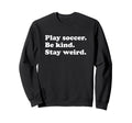 Teens Or Funny Soccer Or Soccer Sweatshirt - Casual Everyday Wear Unisex - T-Shirt, Sweatshirt, Hoodie