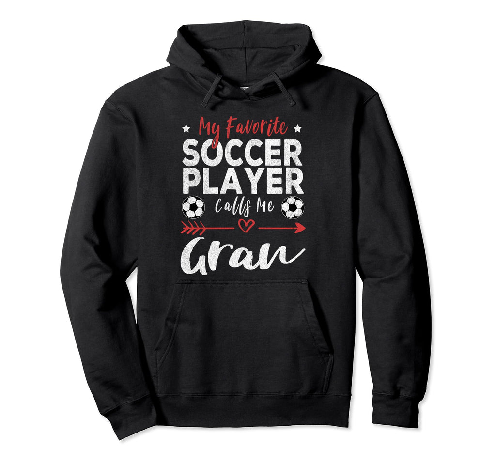 My Favorite Soccer Player Calls Me Gran Hoodie - Trendy Graphic for Adults - T-Shirt, Sweatshirt, Hoodie