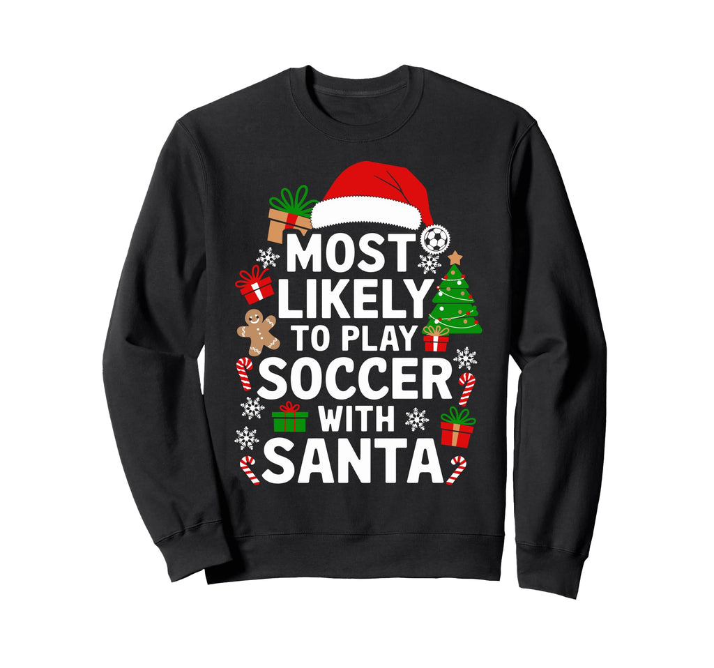 Family Most Likely To Play Soccer Sweatshirt - Streetwear Style Men Women - T-Shirt, Sweatshirt, Hoodie
