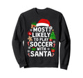 Family Most Likely To Play Soccer Sweatshirt - Streetwear Style Men Women - T-Shirt, Sweatshirt, Hoodie