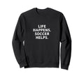 Life Happens Soccer Helps Funny Sweatshirt - Trendy Graphic for Adults - T-Shirt, Sweatshirt, Hoodie