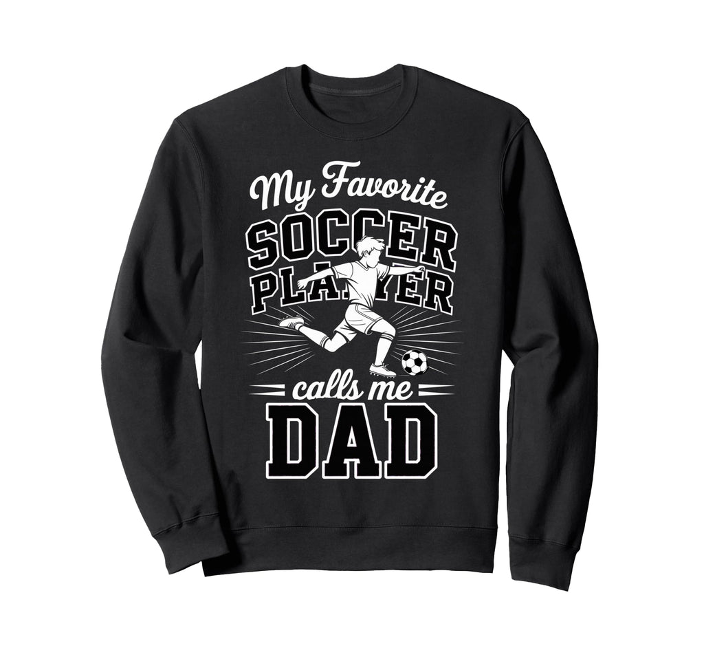 Soccer Dad My Favorite Soccer Player Sweatshirt - Minimalist Print Unisex - T-Shirt, Sweatshirt, Hoodie