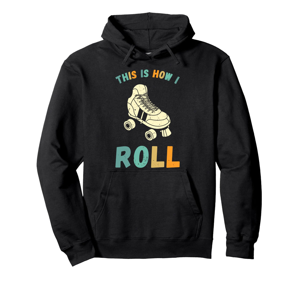 This Is How I Roll Roller Skates Skater Hoodie - Fun Novelty Design Unisex - T-Shirt, Sweatshirt, Hoodie