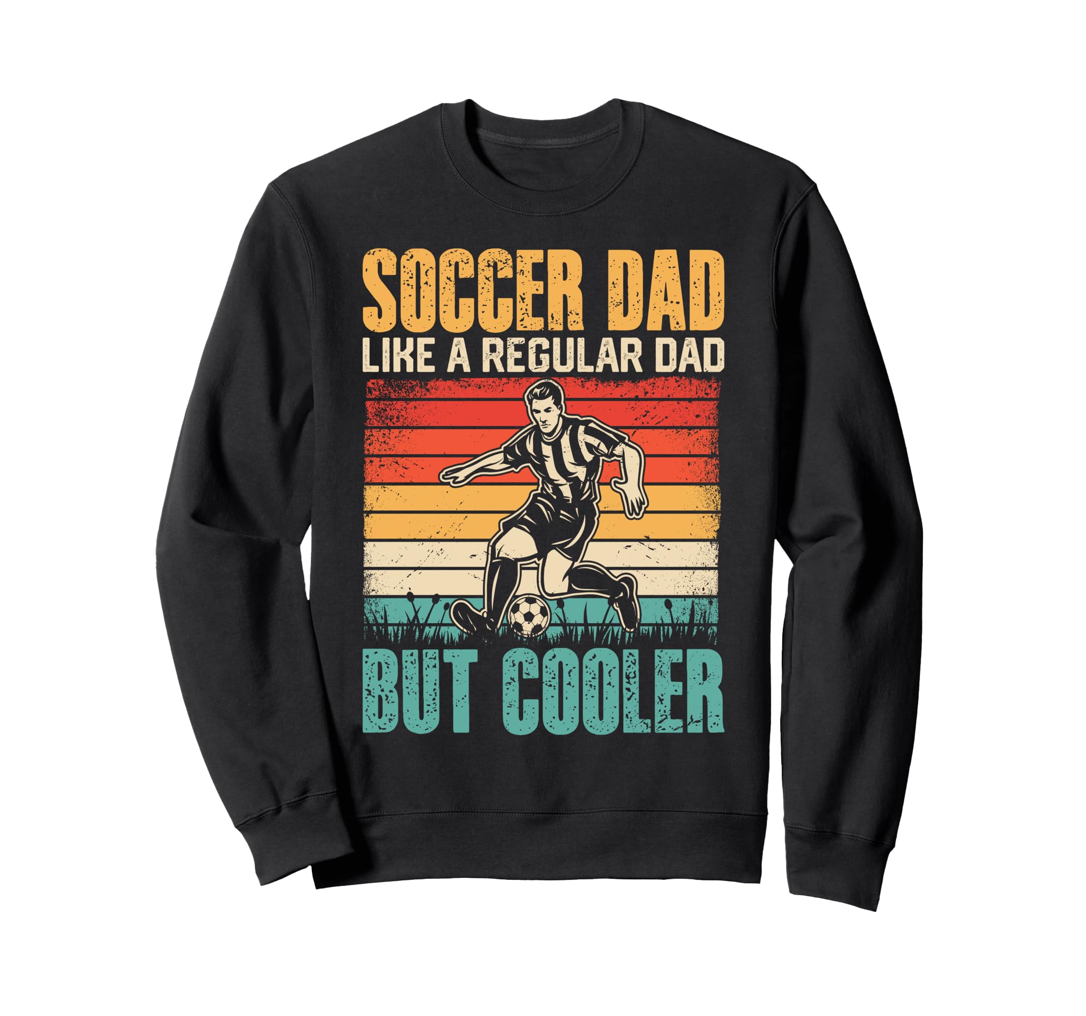 Soccer Dad Like Regular Dad But Sweatshirt - Novelty Apparel for Adults - T-Shirt, Sweatshirt, Hoodie