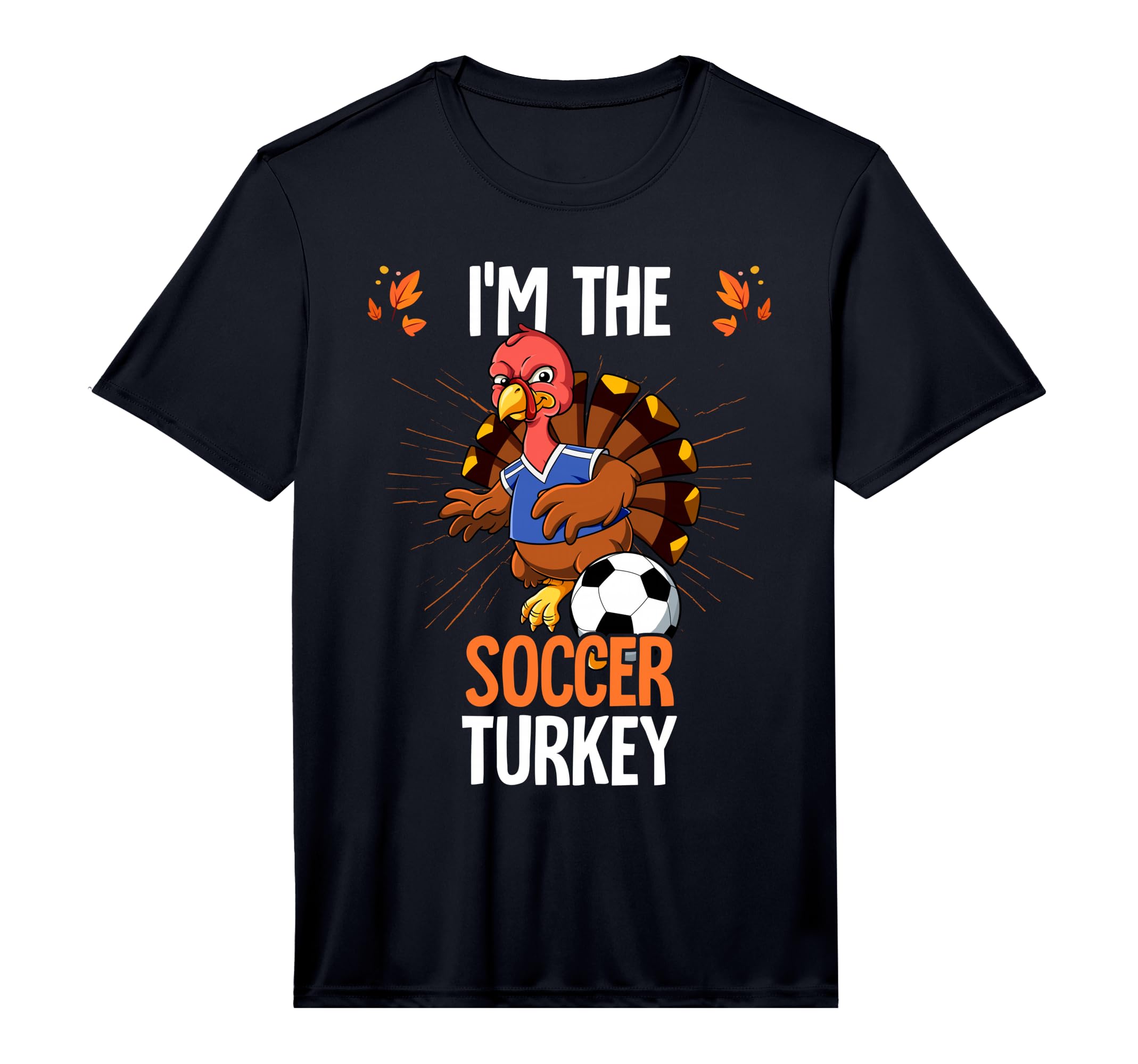 Thanksgiving Im Soccer Turkey T-Shirt - Streetwear Style for Adults - T-Shirt, Sweatshirt, Hoodie