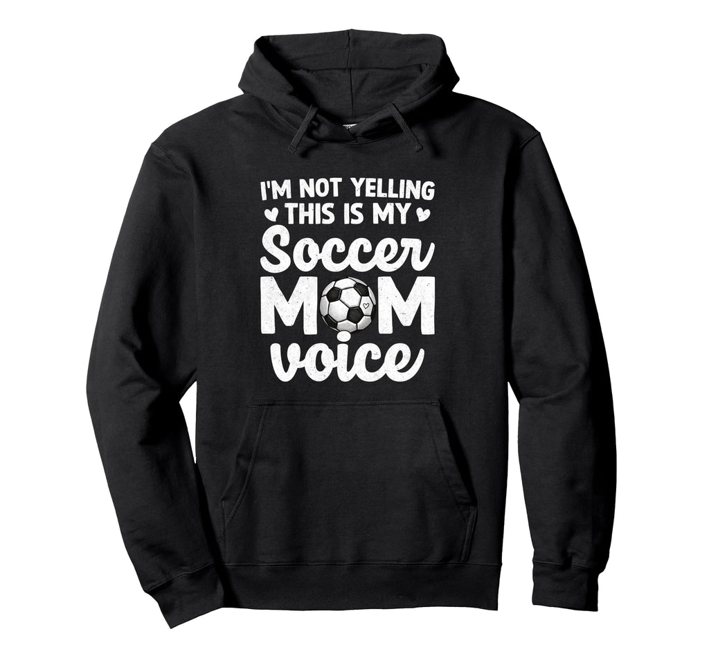 Im Not Yelling This Is My Soccer Mom Hoodie - Minimalist Print Unisex - T-Shirt, Sweatshirt, Hoodie