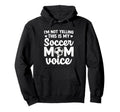 Im Not Yelling This Is My Soccer Mom Hoodie - Streetwear Style Men Women - T-Shirt, Sweatshirt, Hoodie