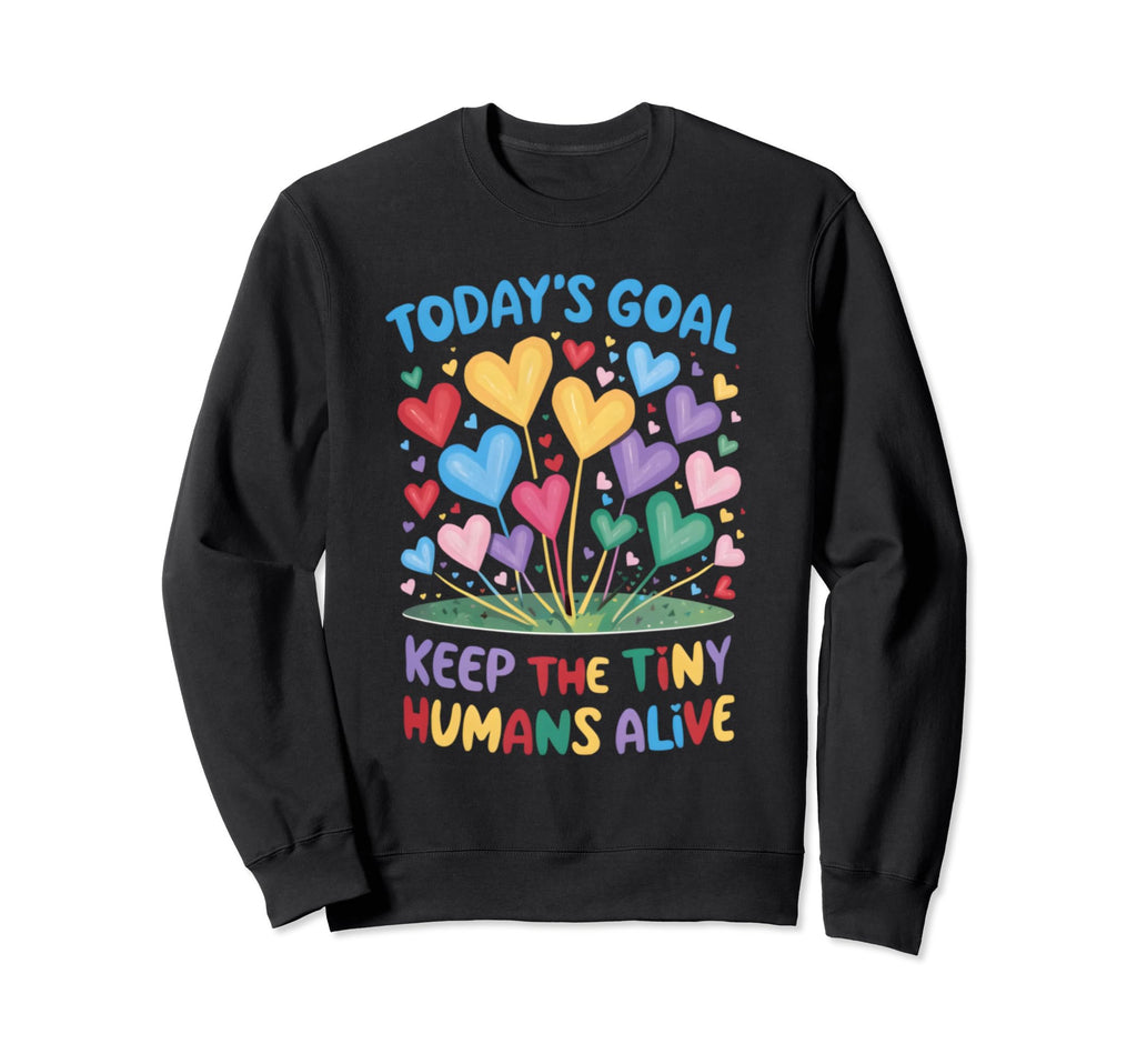 Todays Goal Keep Tiny Humans Sweatshirt - Fun Novelty Design for Adults - T-Shirt, Sweatshirt, Hoodie