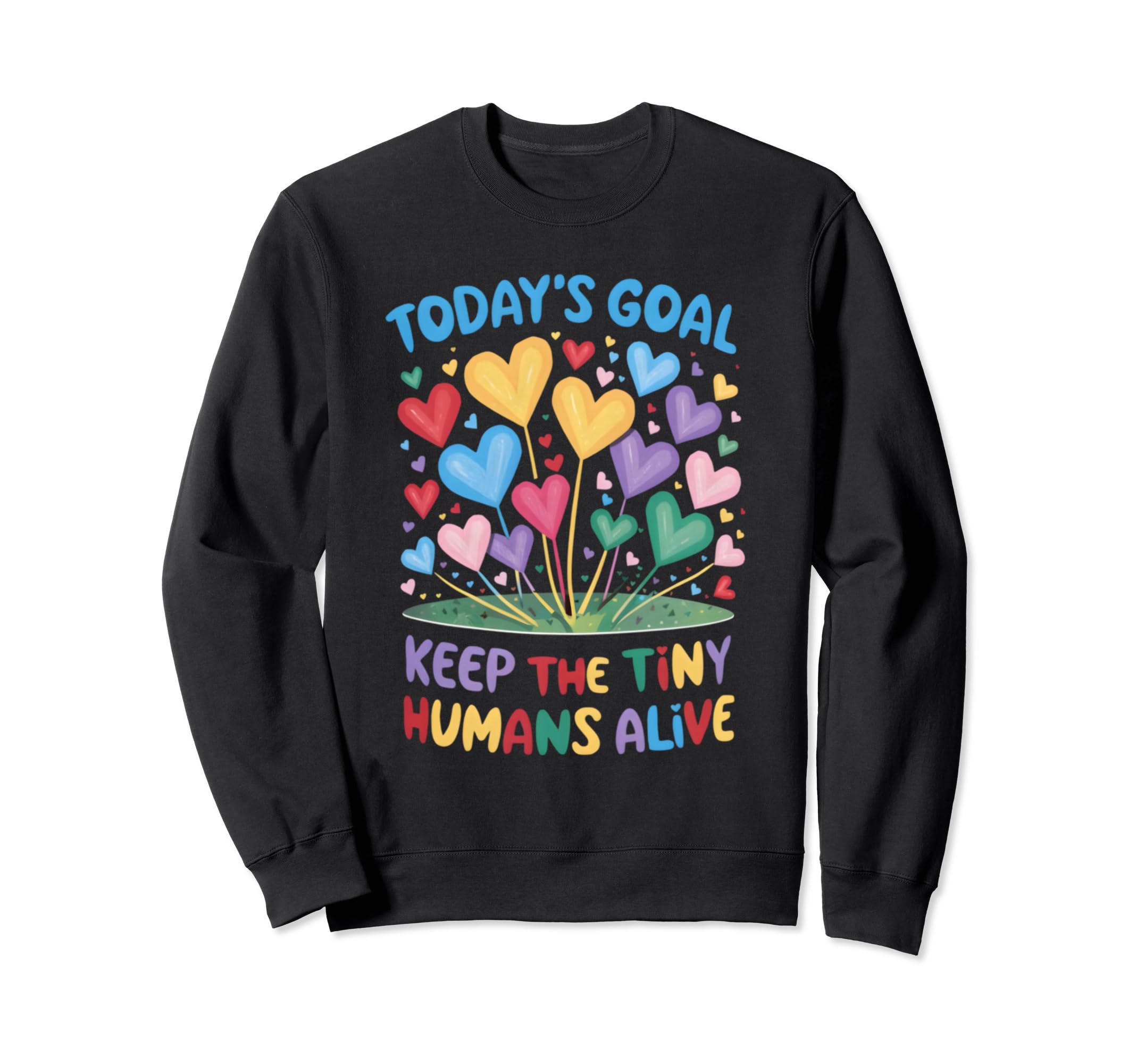 Todays Goal Keep Tiny Humans Sweatshirt - Fun Novelty Design for Adults - T-Shirt, Sweatshirt, Hoodie
