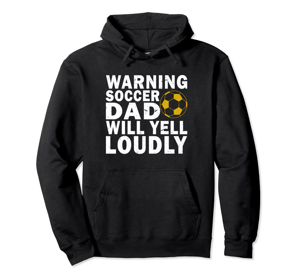 Soccer Team Fan Warning Soccer Dad Will Yell Hoodie - Graphic Print Unisex - T-Shirt, Sweatshirt, Hoodie