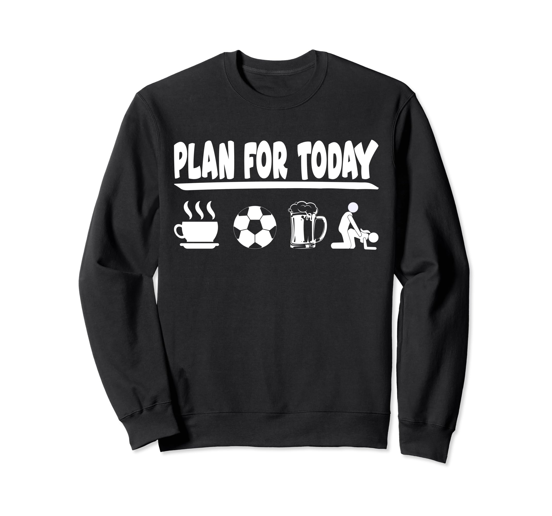 Plan Today Coffee Soccer Beer And Sweatshirt - Custom Art Print for Adults - T-Shirt, Sweatshirt, Hoodie