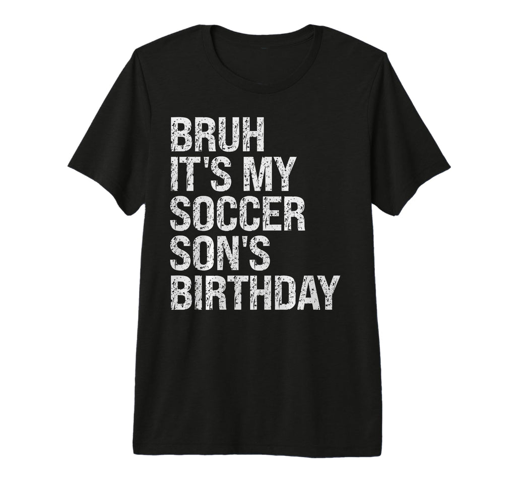 Bruh Its My Soccer Sons Birthday T-Shirt - Minimalist Print for Adults - T-Shirt, Sweatshirt, Hoodie