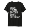 Bruh Its My Soccer Sons Birthday T-Shirt - Minimalist Print for Adults - T-Shirt, Sweatshirt, Hoodie