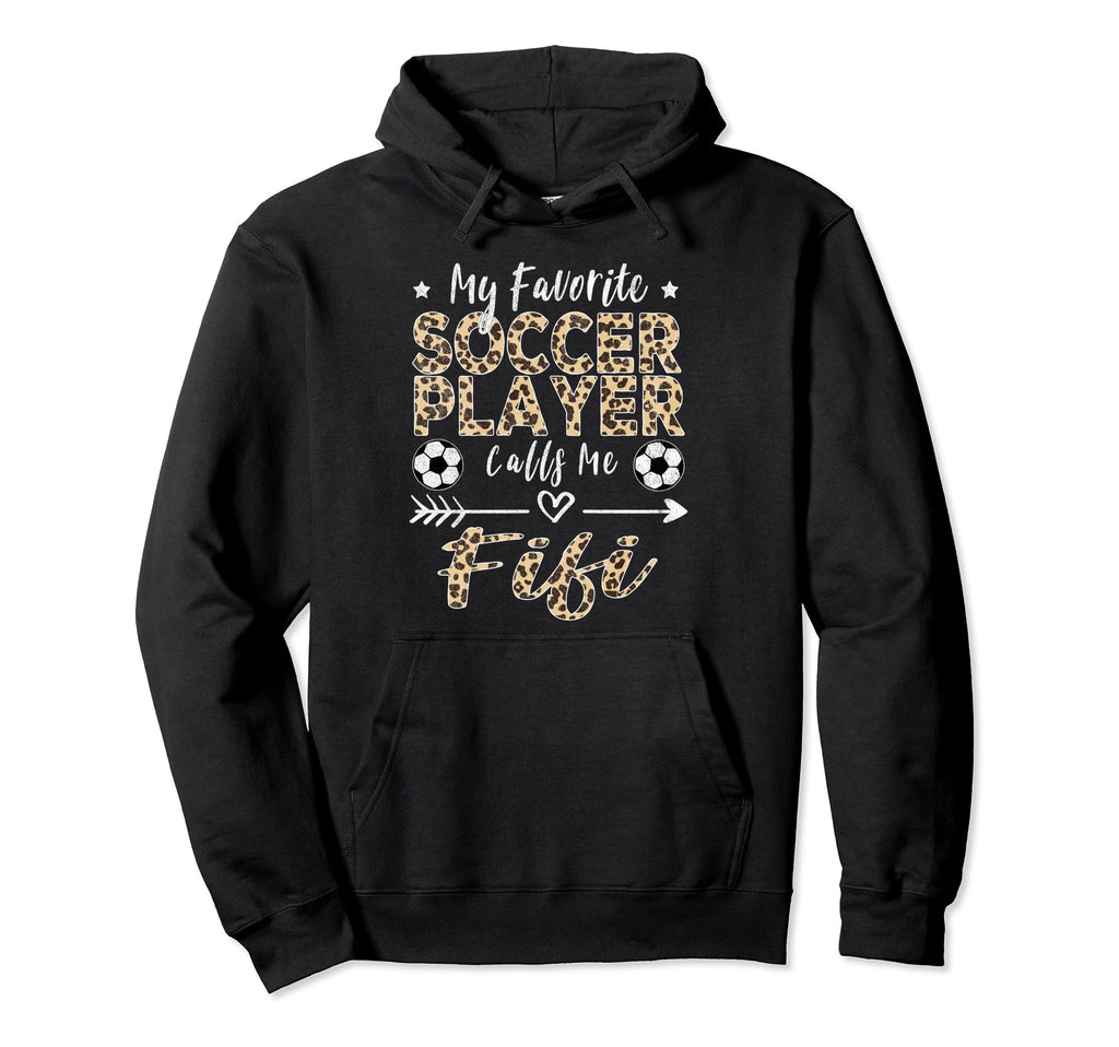 My Favorite Soccer Player Calls Me Fifi Hoodie - Graphic Print Men Women - T-Shirt, Sweatshirt, Hoodie