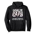 Ice Hockey Goalie Papa Funny Ice Hoodie - Fun Novelty Design for Adults - T-Shirt, Sweatshirt, Hoodie