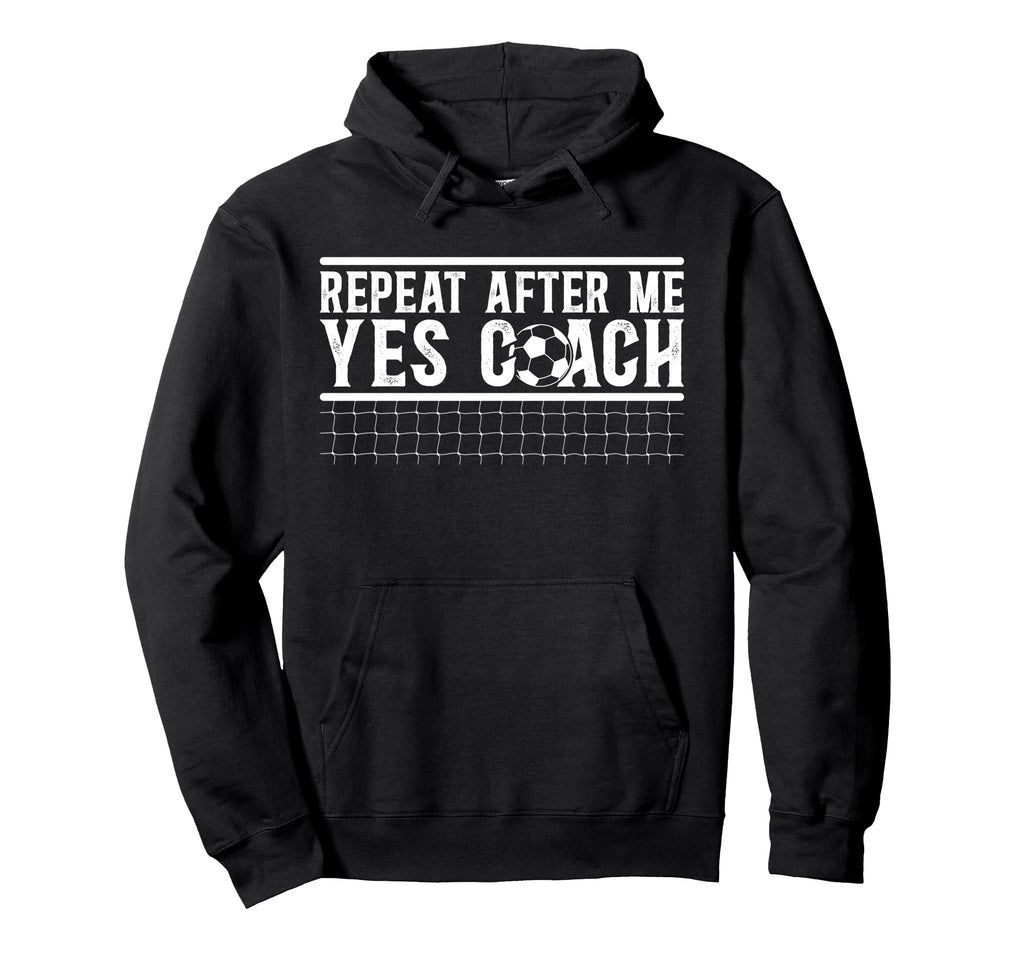 Repeat After Me Soccer Coach Soccer Hoodie - Minimalist Print Unisex - T-Shirt, Sweatshirt, Hoodie