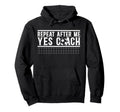 Repeat After Me Soccer Coach Soccer Hoodie - Minimalist Print Unisex - T-Shirt, Sweatshirt, Hoodie