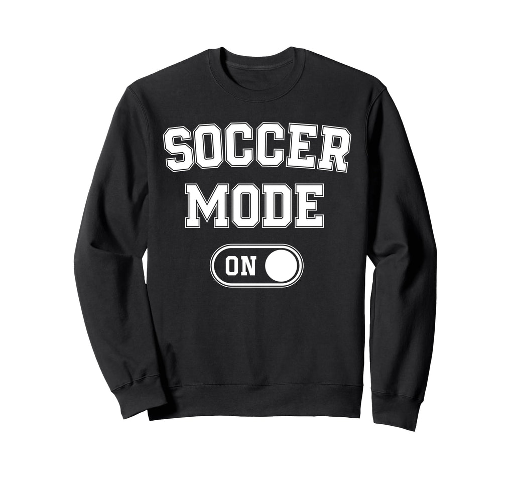 Soccer Mode Funny Striker Gift Soccer Sweatshirt - Graphic Print Men Women - T-Shirt, Sweatshirt, Hoodie