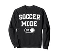 Soccer Mode Funny Striker Gift Soccer Sweatshirt - Graphic Print Men Women - T-Shirt, Sweatshirt, Hoodie