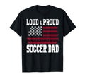 Loud Proud Soccer Dad Soccer Dad T-Shirt - Graphic Print Unisex - T-Shirt, Sweatshirt, Hoodie