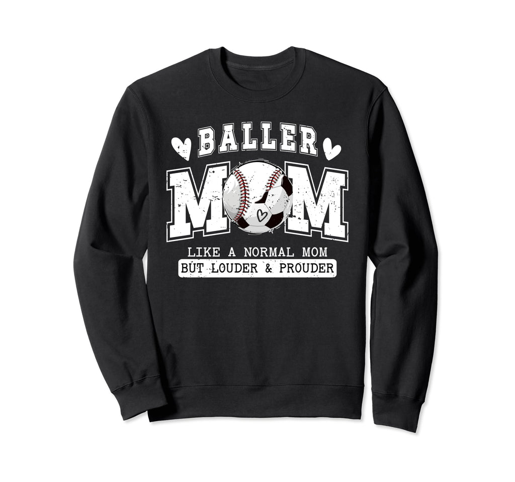 Baller Mom Louder Prouder Baseball Sweatshirt - Novelty Apparel Unisex - T-Shirt, Sweatshirt, Hoodie