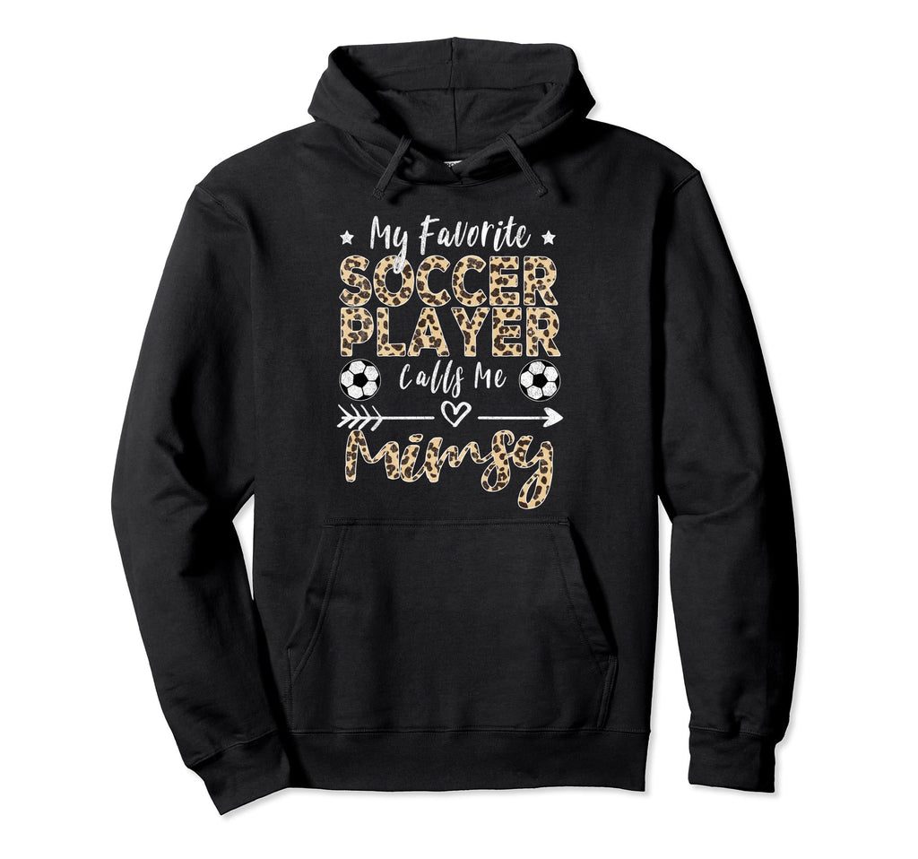 My Favorite Soccer Player Calls Me Mimsy Hoodie - Streetwear Style Unisex - T-Shirt, Sweatshirt, Hoodie