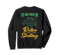Id Rather Be Roller Skating Sweatshirt - Casual Everyday Wear for Adults - T-Shirt, Sweatshirt, Hoodie