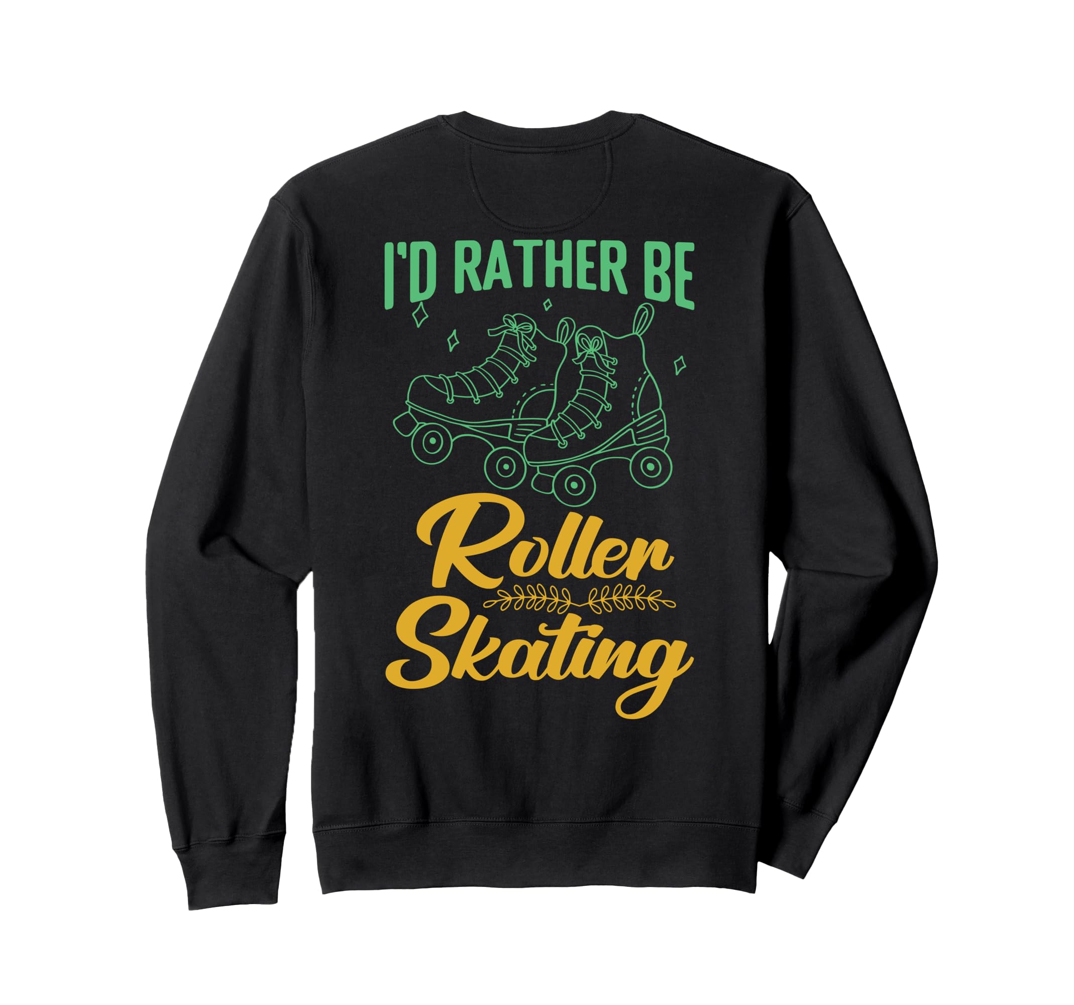 Id Rather Be Roller Skating Sweatshirt - Casual Everyday Wear for Adults - T-Shirt, Sweatshirt, Hoodie