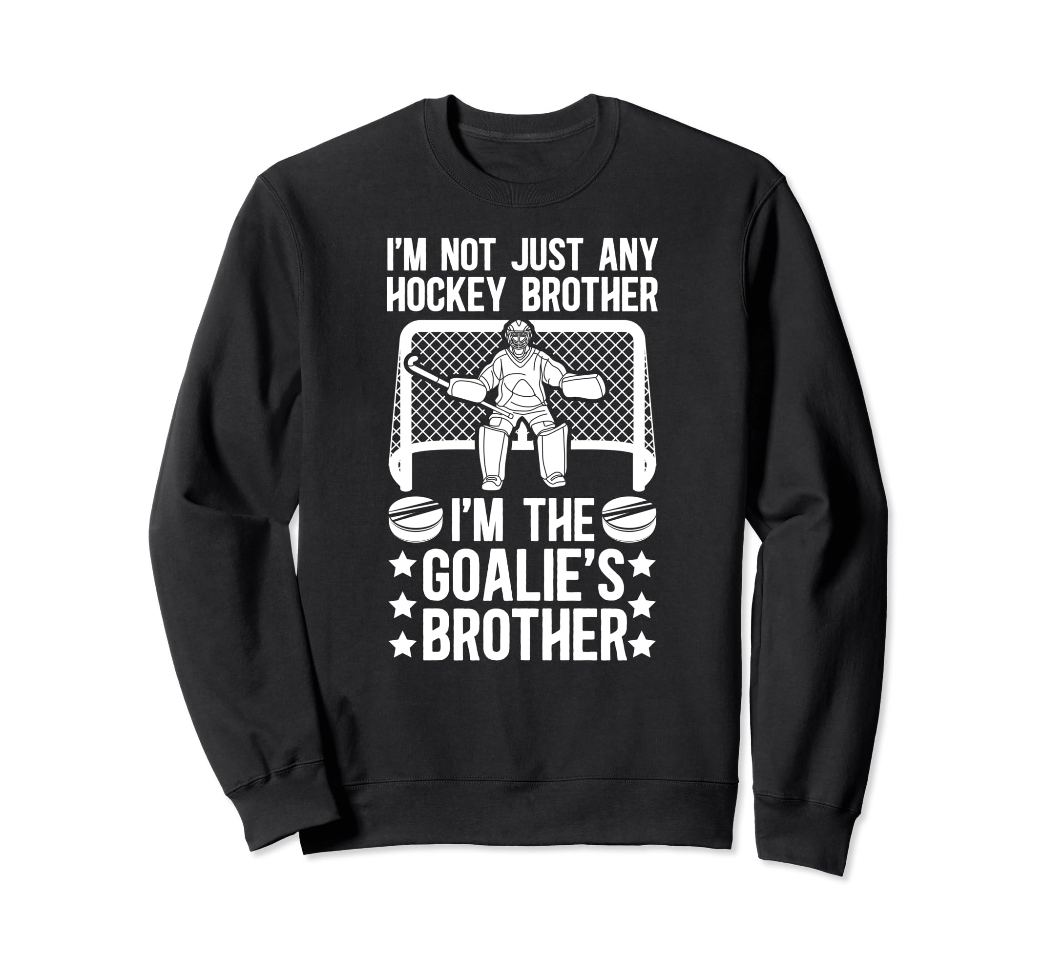 Im Hockey Goalie Brother Hockey Sweatshirt - Casual Everyday Wear Unisex - T-Shirt, Sweatshirt, Hoodie