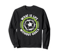 What Is Life Without Goals Futbol Sweatshirt - Trendy Graphic for Adults - T-Shirt, Sweatshirt, Hoodie