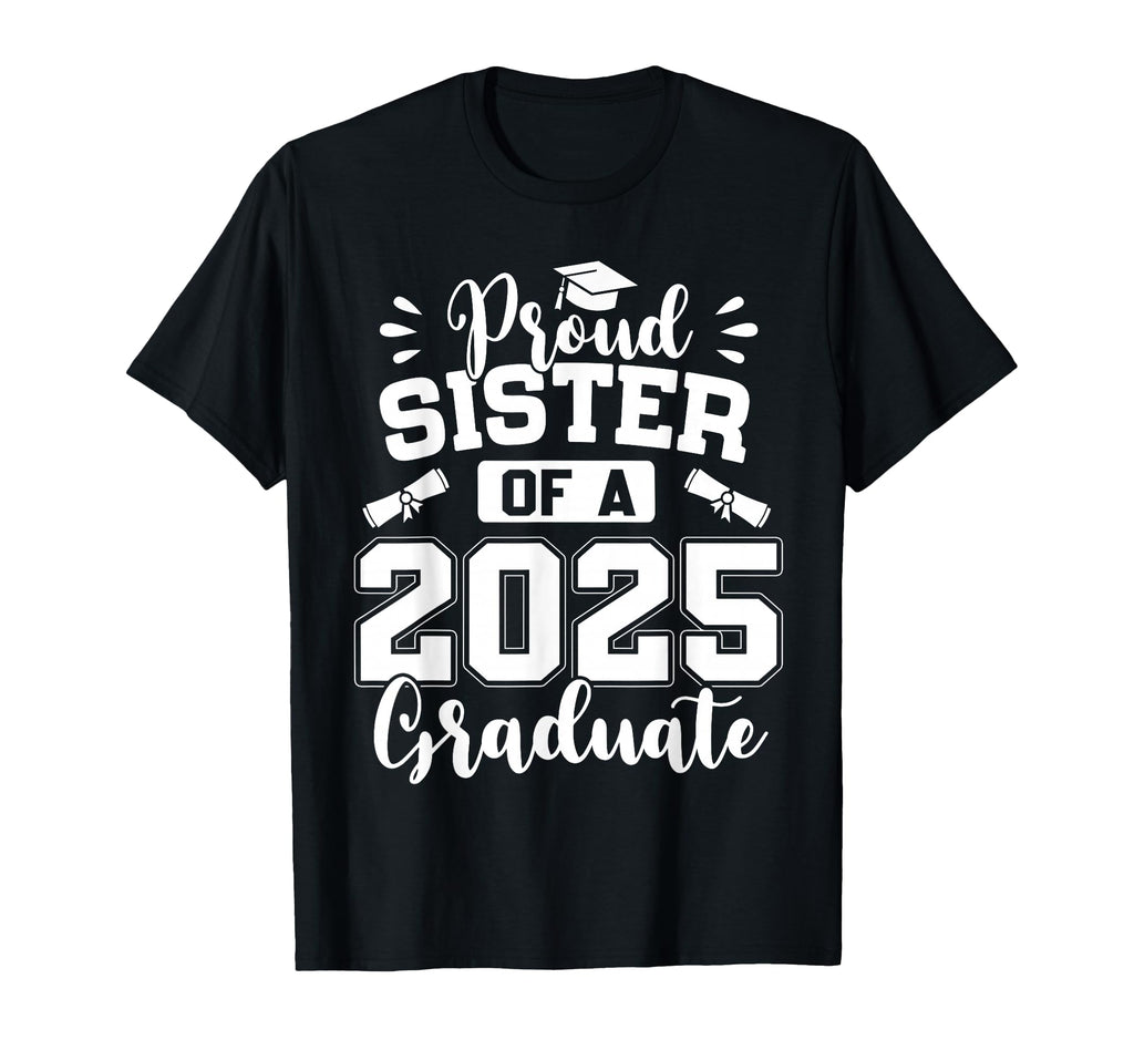 Proud Sister Class 2025 Graduate T-Shirt - Trendy Graphic for Adults - T-Shirt, Sweatshirt, Hoodie