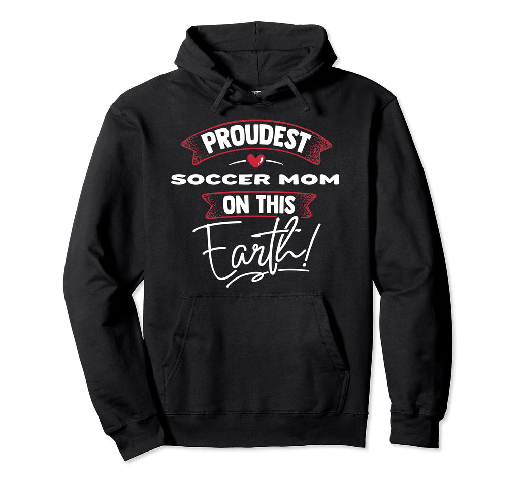 Proudest Soccer Mom This Earth Mothers Hoodie - Trendy Graphic Men Women - T-Shirt, Sweatshirt, Hoodie