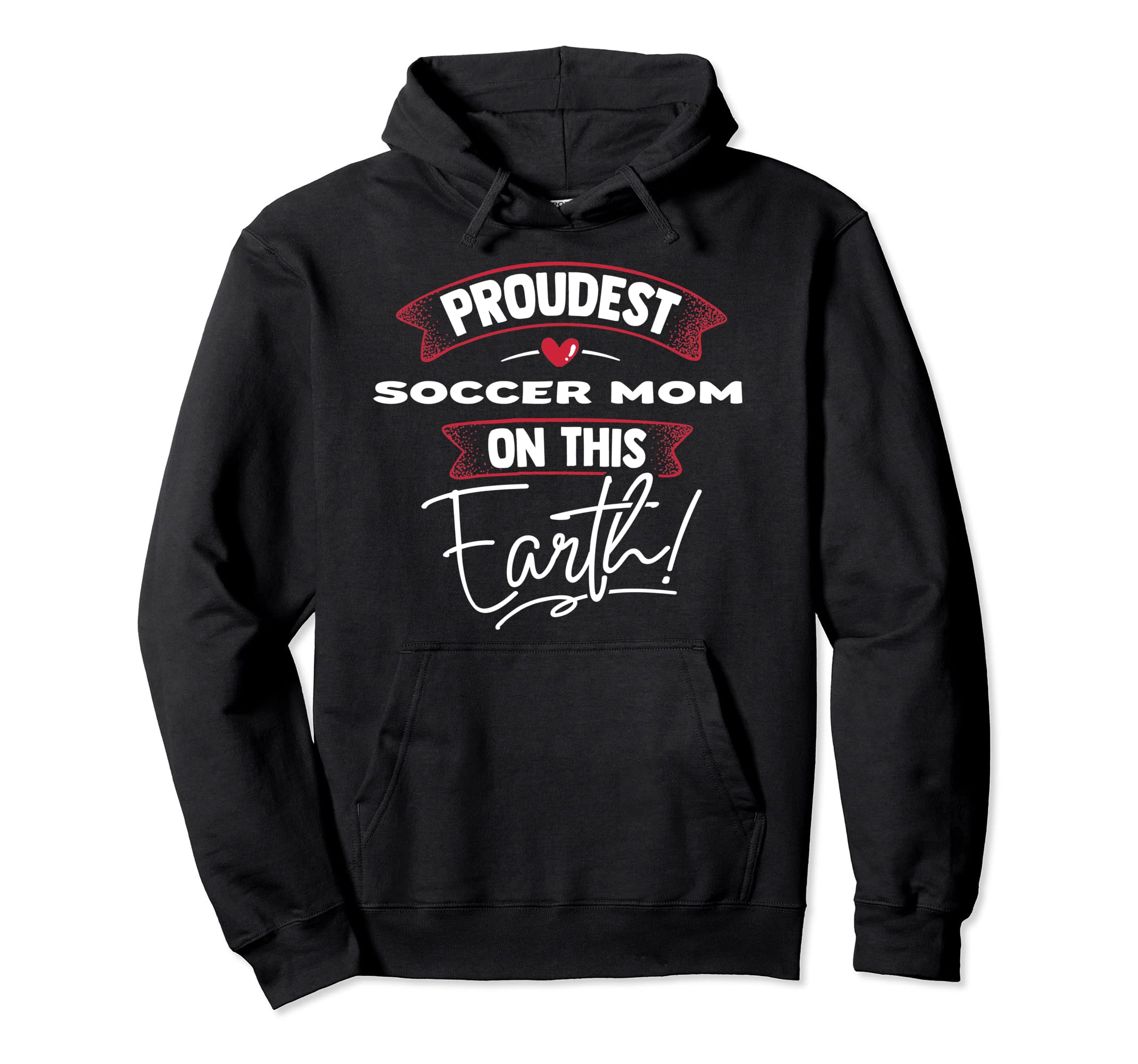 Proudest Soccer Mom This Earth Mothers Hoodie - Trendy Graphic Men Women - T-Shirt, Sweatshirt, Hoodie