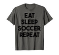Soccer Funny Eat Sleep Soccer Repeat T-Shirt - Novelty Apparel Men Women - T-Shirt, Sweatshirt, Hoodie