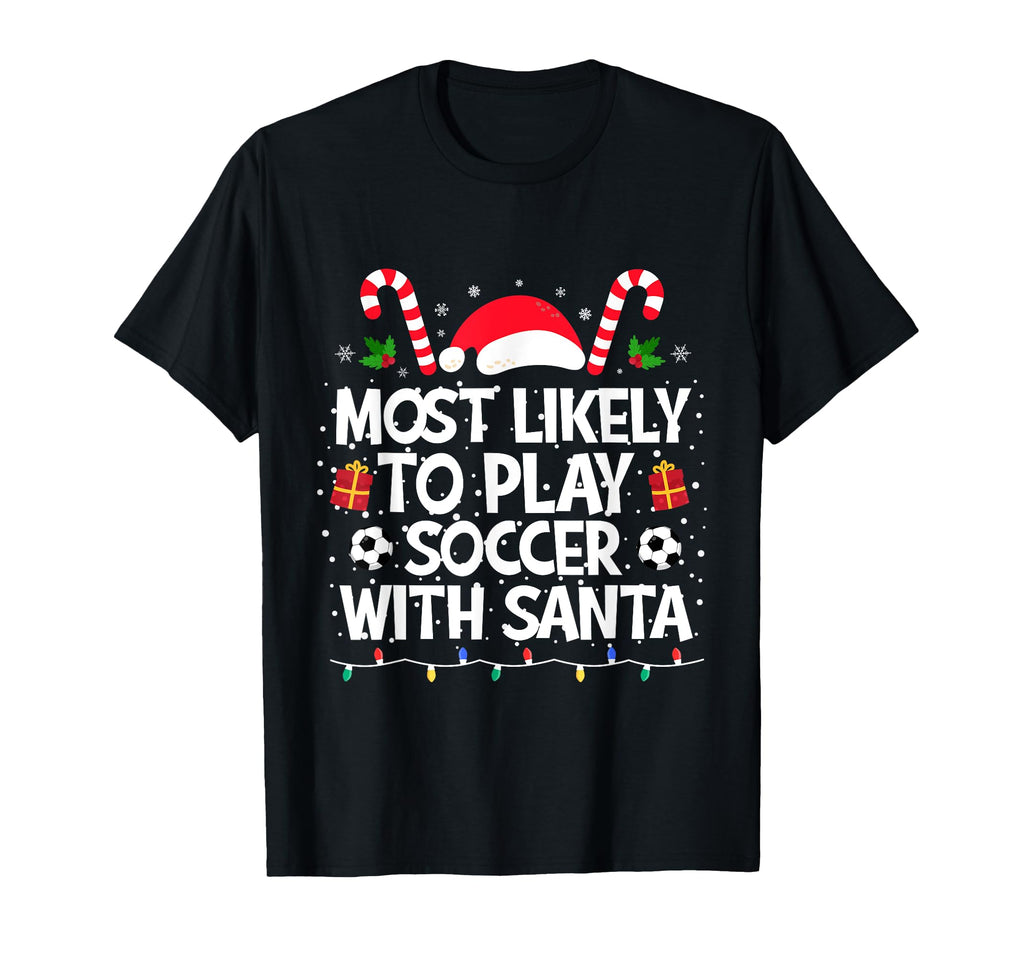 Most Likely To Play Soccer Santa Family T-Shirt - Unique Graphic Unisex - T-Shirt, Sweatshirt, Hoodie