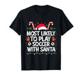 Most Likely To Play Soccer Santa Family T-Shirt - Unique Graphic Unisex - T-Shirt, Sweatshirt, Hoodie