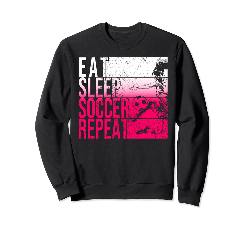 Eat Sleep Soccer Repeat Funny Sweatshirt - Aesthetic Graphic Unisex - T-Shirt, Sweatshirt, Hoodie