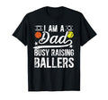 I Am Dad Busy Raising Ballers Softball T-Shirt - Unique Graphic Unisex - T-Shirt, Sweatshirt, Hoodie