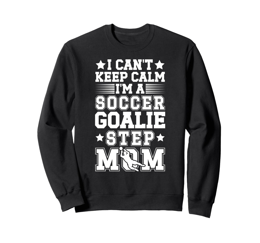 Im Soccer Goalie Step Mom Soccer Sweatshirt - Unique Graphic Men Women - T-Shirt, Sweatshirt, Hoodie