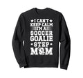 Im Soccer Goalie Step Mom Soccer Sweatshirt - Unique Graphic Men Women - T-Shirt, Sweatshirt, Hoodie
