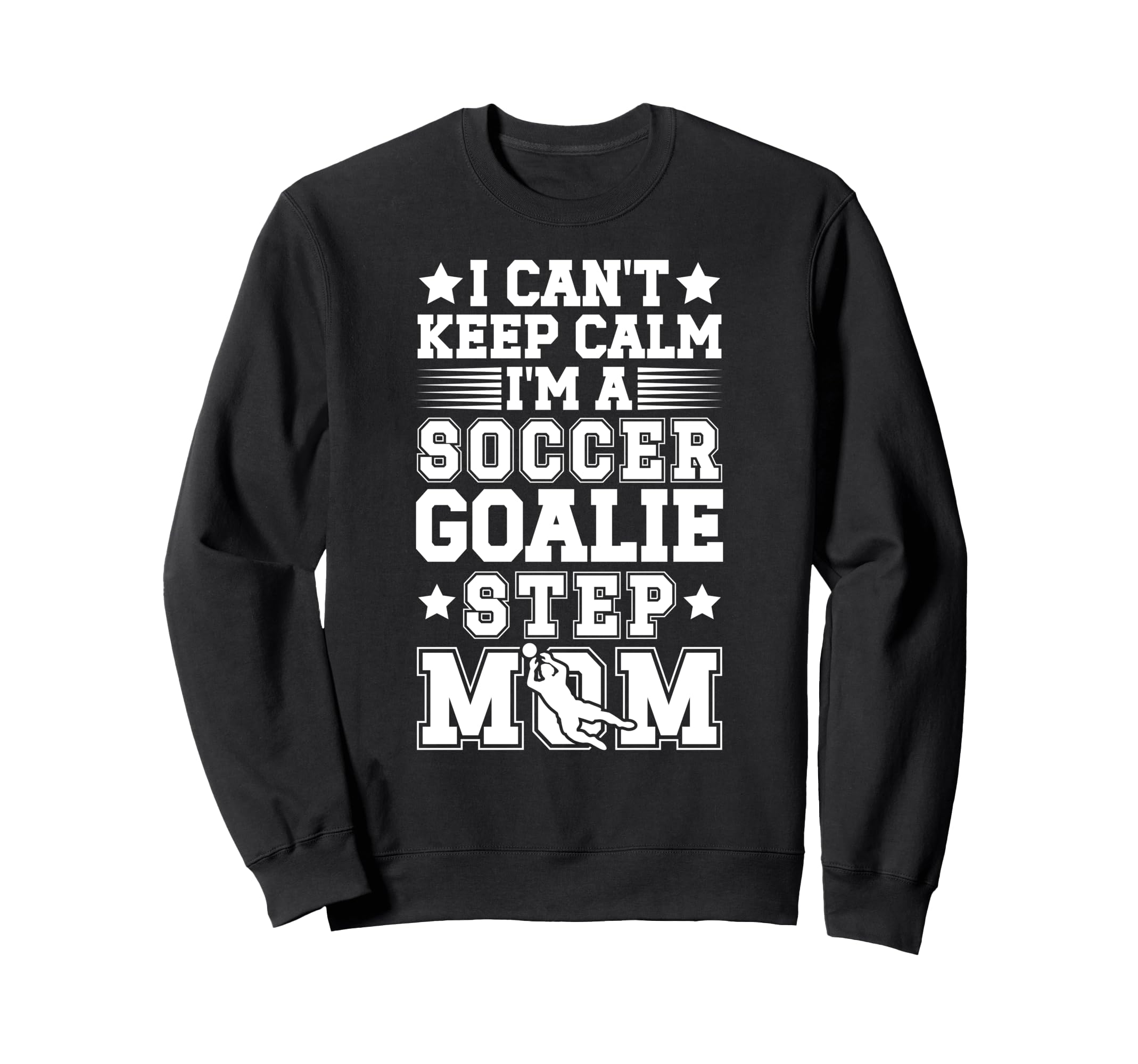Im Soccer Goalie Step Mom Soccer Sweatshirt - Unique Graphic Men Women - T-Shirt, Sweatshirt, Hoodie