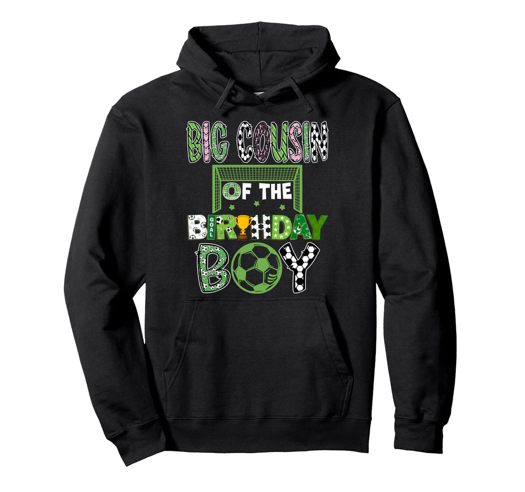Big Cousin Birthday Soccer Player Hoodie - Streetwear Style Men Women - T-Shirt, Sweatshirt, Hoodie