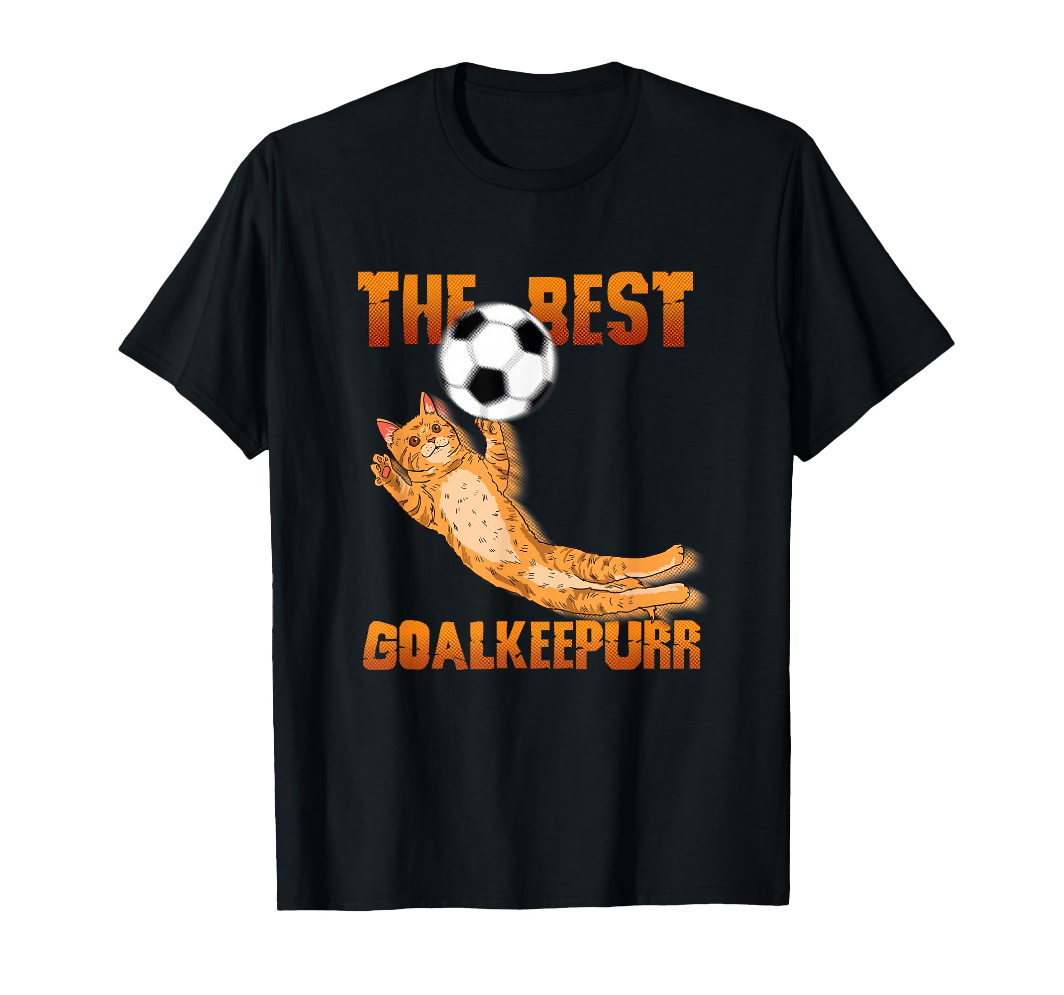 Soccer Cat Best Goalkeeper Funny T-Shirt - Casual Everyday Wear Men Women - T-Shirt, Sweatshirt, Hoodie