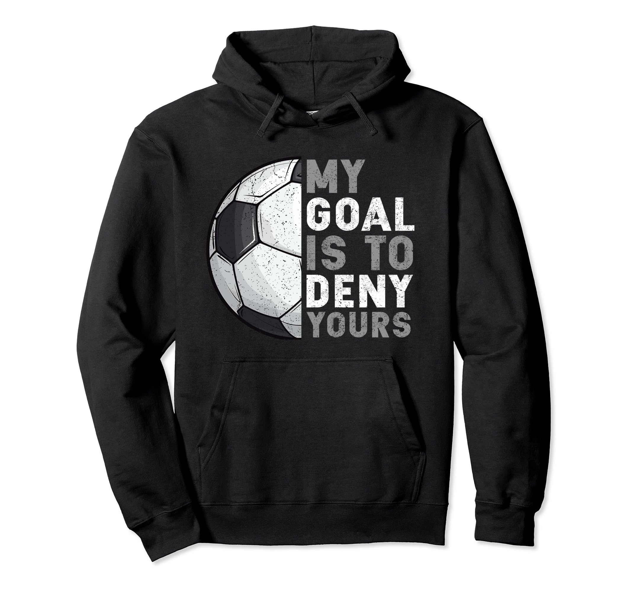 My Goal Is To Deny Yours Soccer Goalie Hoodie - Unique Graphic Unisex - T-Shirt, Sweatshirt, Hoodie