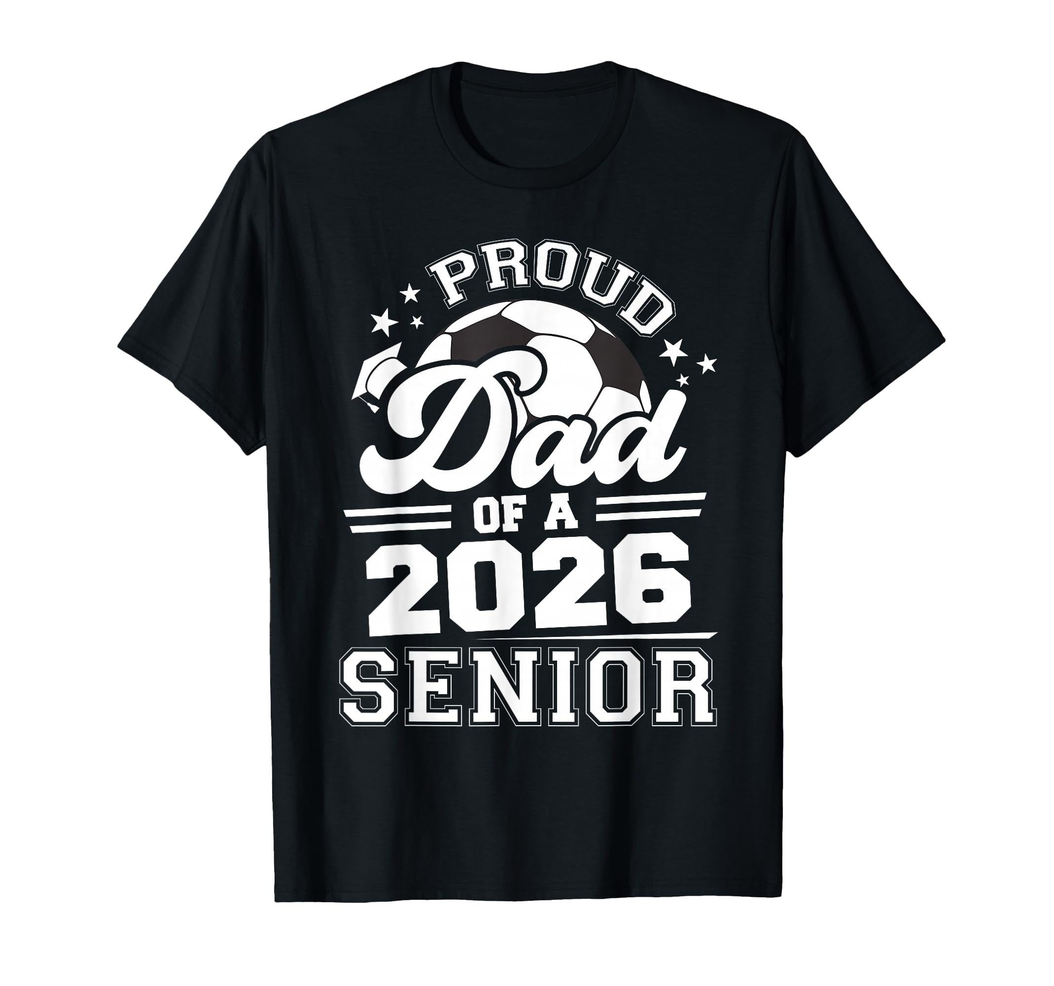 Proud Dad 2026 Senior Soccer Graduation T-Shirt - Fun Novelty Design Unisex - T-Shirt, Sweatshirt, Hoodie