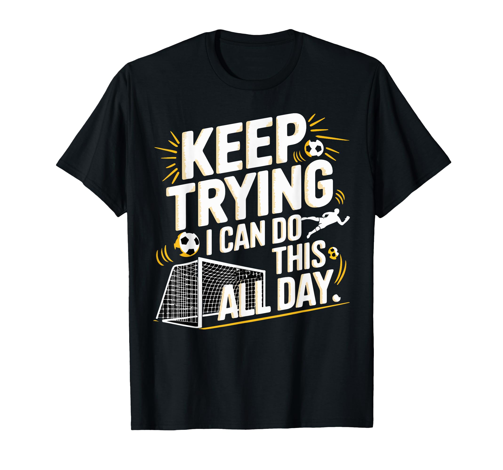 Keep Trying I Can Do This All Day T-Shirt - Casual Everyday Wear Men Women - T-Shirt, Sweatshirt, Hoodie