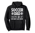Soccer Dad Pay Drive Clap Dad Soccer Hoodie - Novelty Apparel Unisex - T-Shirt, Sweatshirt, Hoodie