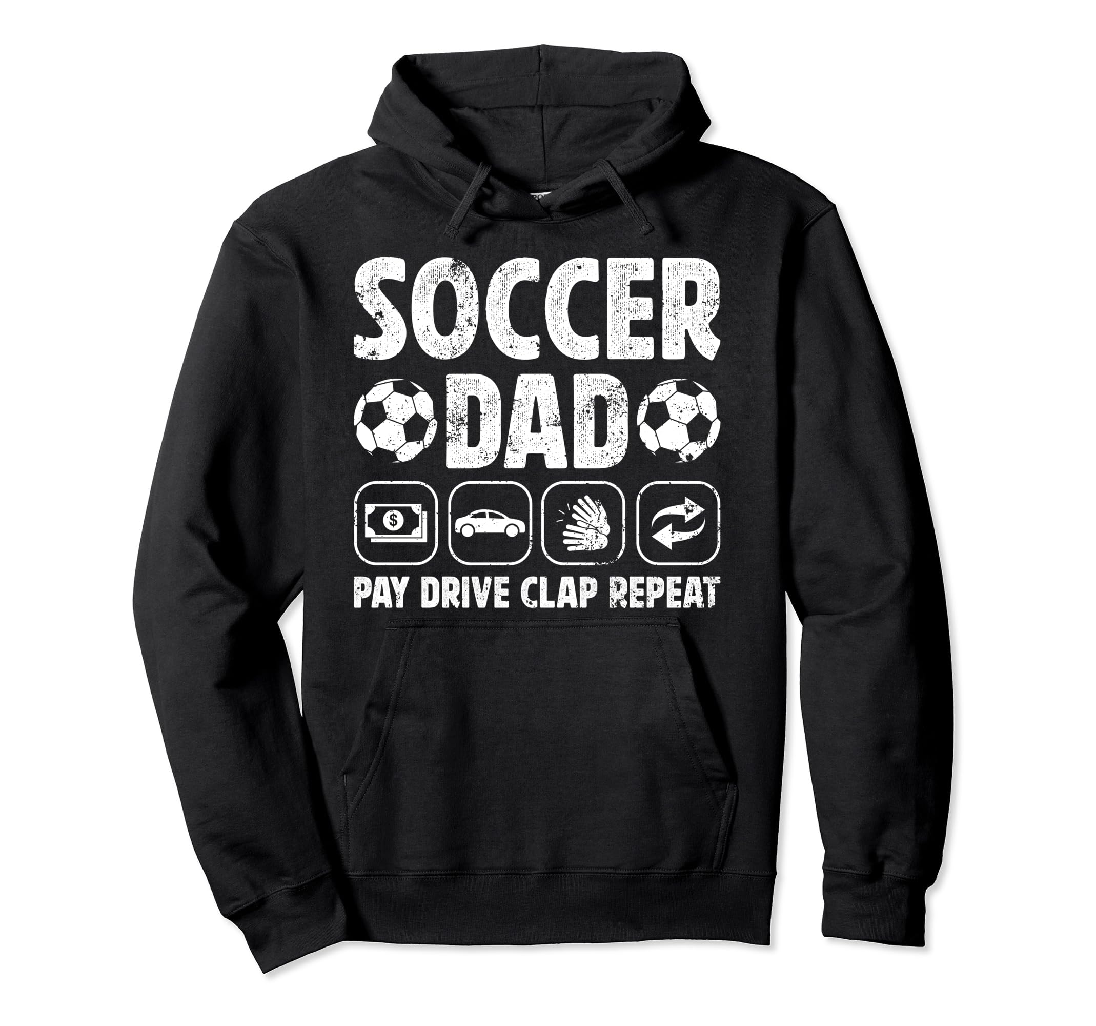 Soccer Dad Pay Drive Clap Dad Soccer Hoodie - Novelty Apparel Unisex - T-Shirt, Sweatshirt, Hoodie