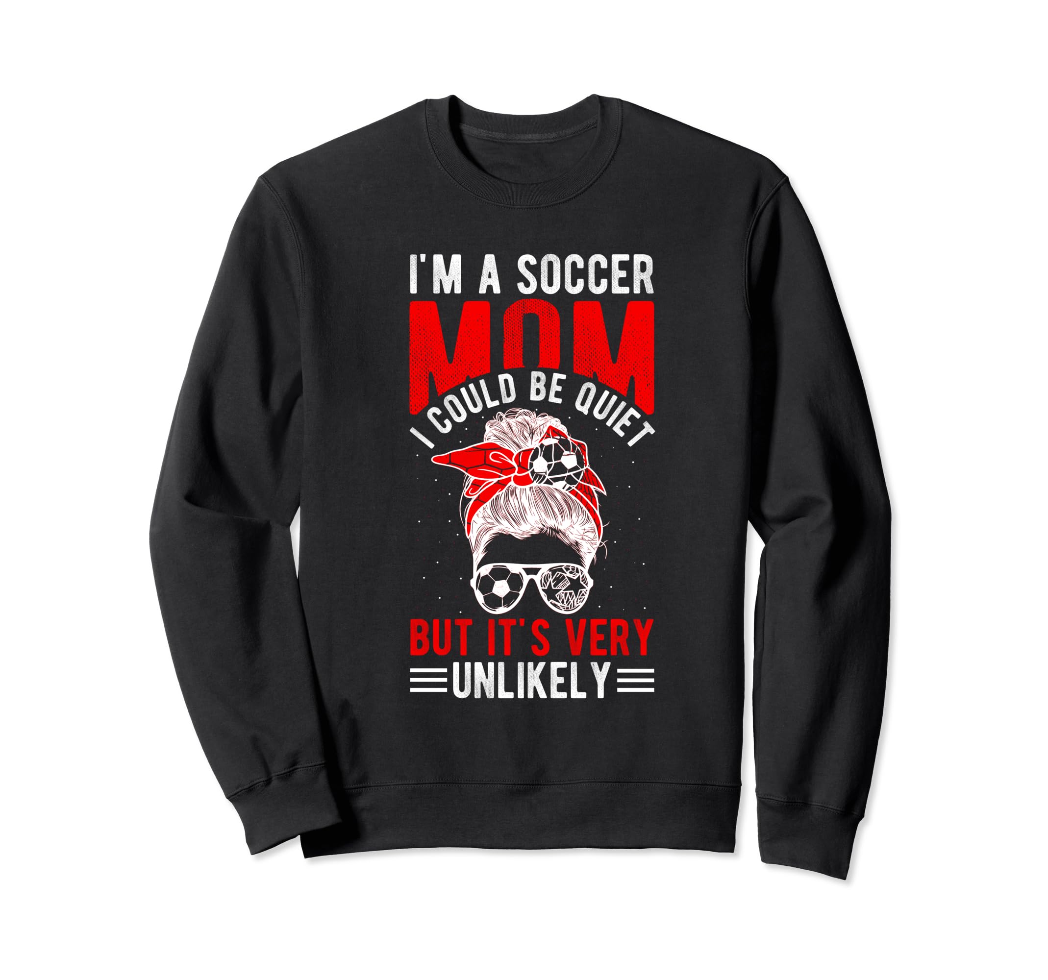 Im Soccer Football Mom I Could Be Sweatshirt - Trendy Graphic for Adults - T-Shirt, Sweatshirt, Hoodie